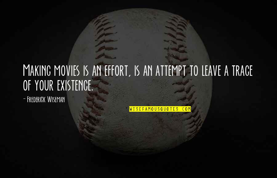 Making An Attempt Quotes By Frederick Wiseman: Making movies is an effort, is an attempt