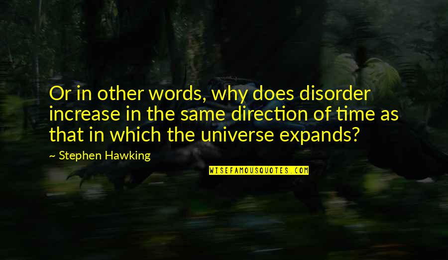 Making An Effort In A Relationship Quotes By Stephen Hawking: Or in other words, why does disorder increase Making An Effort In A Relationship Quotes By Stephen Hawking: Or in other words, why does disorder increase