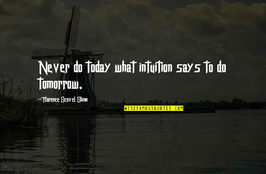 Making An Entrance Quotes By Florence Scovel Shinn: Never do today what intuition says to do