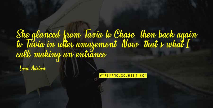 Making An Entrance Quotes By Lara Adrian: She glanced from Tavia to Chase, then back