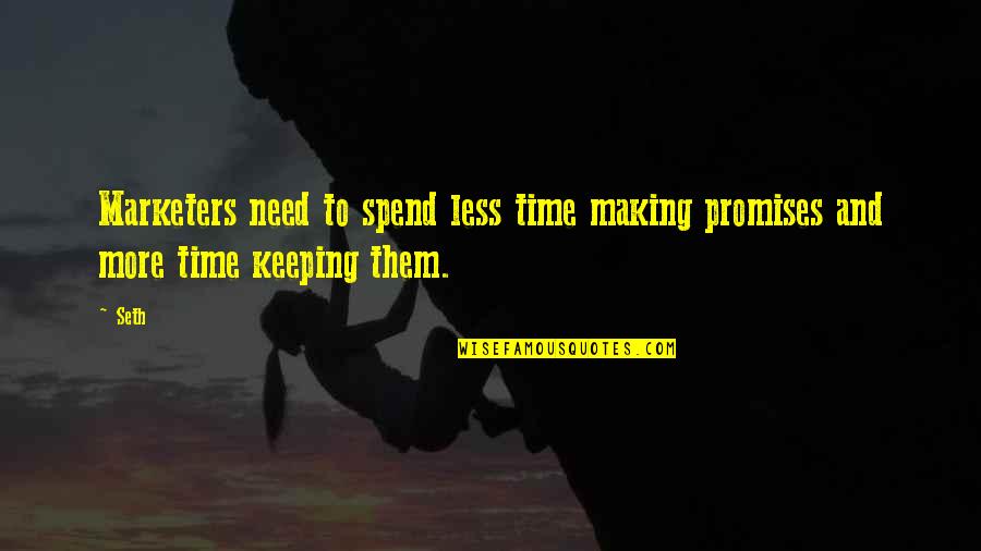 Making And Keeping Promises Quotes By Seth: Marketers need to spend less time making promises