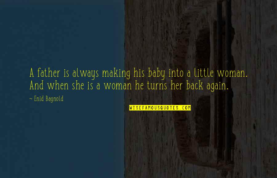 Making Baby Quotes By Enid Bagnold: A father is always making his baby into Making Baby Quotes By Enid Bagnold: A father is always making his baby into