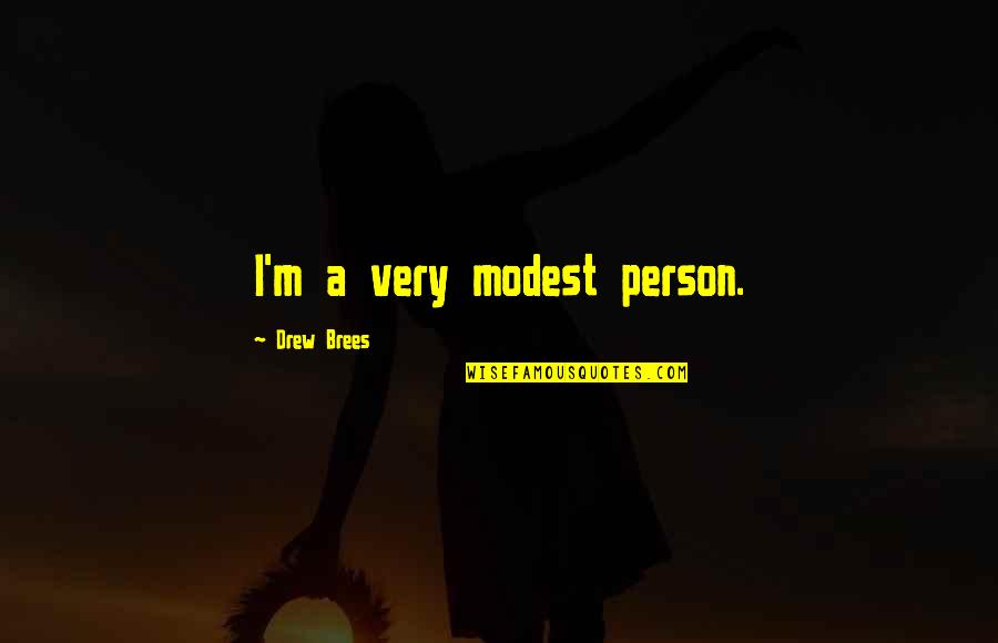 Making Beats Quotes By Drew Brees: I'm a very modest person. Making Beats Quotes By Drew Brees: I'm a very modest person.