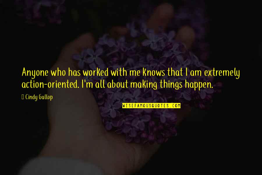 Making Best Of Things Quotes By Cindy Gallop: Anyone who has worked with me knows that Making Best Of Things Quotes By Cindy Gallop: Anyone who has worked with me knows that