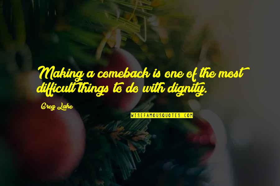Making Best Of Things Quotes By Greg Lake: Making a comeback is one of the most