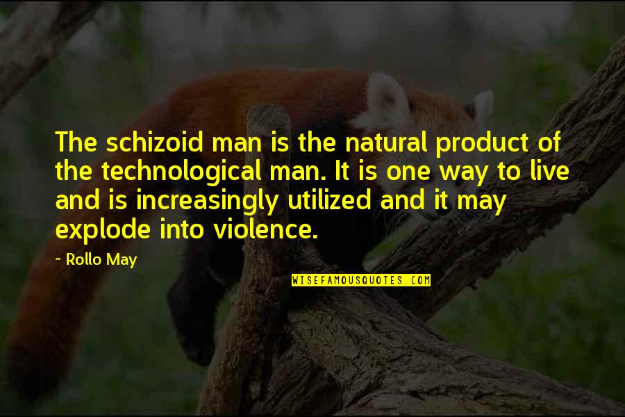 Making Big Changes In Life Quotes By Rollo May: The schizoid man is the natural product of