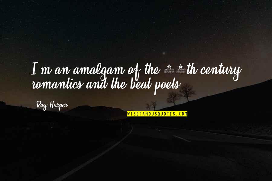 Making Birthday Wishes Quotes By Roy Harper: I'm an amalgam of the 19th-century romantics and