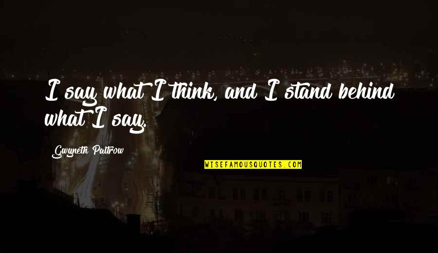 Making Bold Moves Quotes By Gwyneth Paltrow: I say what I think, and I stand Making Bold Moves Quotes By Gwyneth Paltrow: I say what I think, and I stand