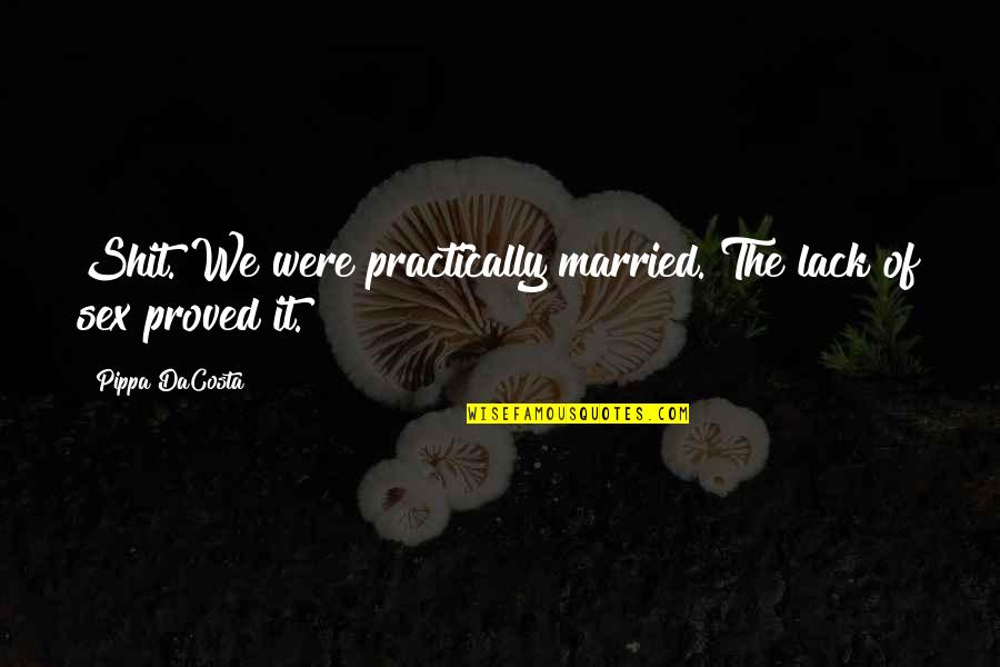 Making Business Decisions Quotes By Pippa DaCosta: Shit. We were practically married. The lack of