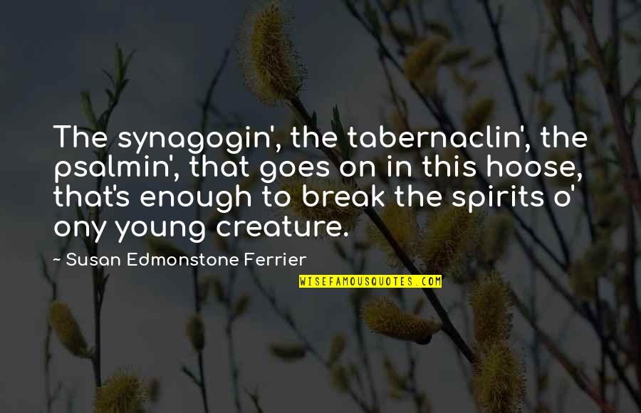 Making Business Moves Quotes By Susan Edmonstone Ferrier: The synagogin', the tabernaclin', the psalmin', that goes
