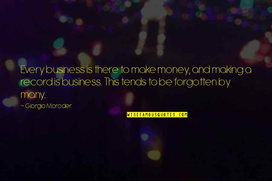 Making Business Quotes By Giorgio Moroder: Every business is there to make money, and