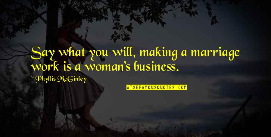 Making Business Quotes By Phyllis McGinley: Say what you will, making a marriage work