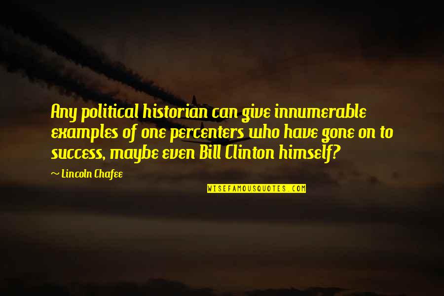 Making Change In The World Quotes By Lincoln Chafee: Any political historian can give innumerable examples of