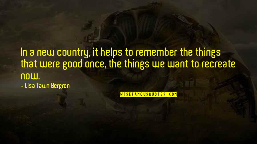 Making Change In The World Quotes By Lisa Tawn Bergren: In a new country, it helps to remember