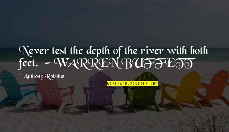 Making Changes For The Better Quotes By Anthony Robbins: Never test the depth of the river with