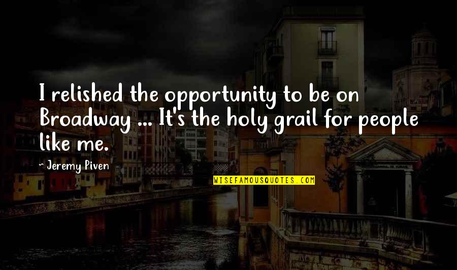 Making Changes In Business Quotes By Jeremy Piven: I relished the opportunity to be on Broadway