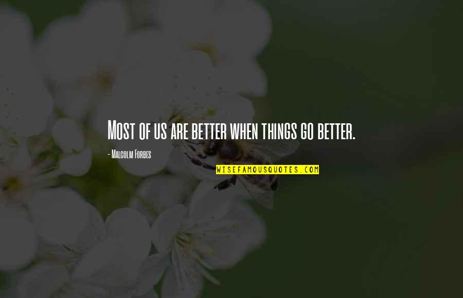 Making Changes In Business Quotes By Malcolm Forbes: Most of us are better when things go