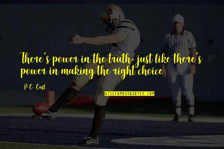 Making Choice Quotes By P.C. Cast: There's power in the truth, just like there's