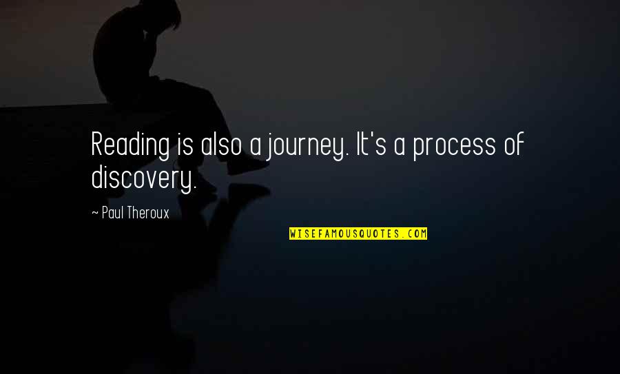 Making Choices In Relationships Quotes By Paul Theroux: Reading is also a journey. It's a process
