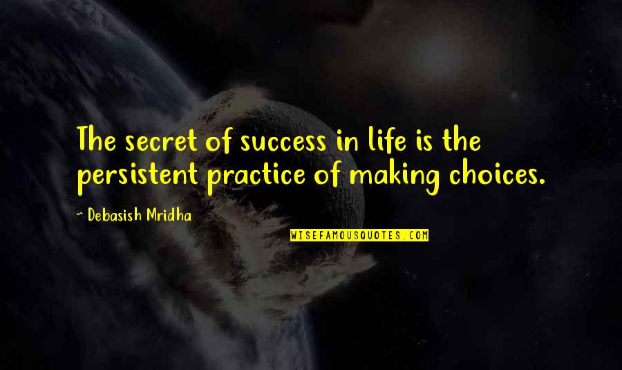 Making Choices Quotes By Debasish Mridha: The secret of success in life is the