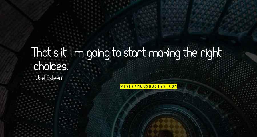 Making Choices Quotes By Joel Osteen: That's it. I'm going to start making the