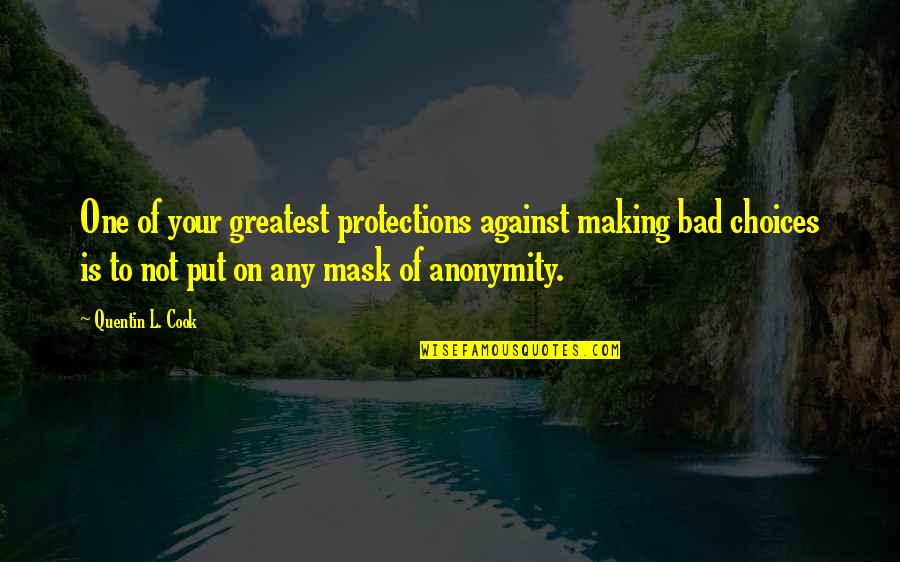 Making Choices Quotes By Quentin L. Cook: One of your greatest protections against making bad