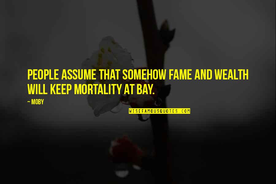 Making Choices That Affect Others Quotes By Moby: People assume that somehow fame and wealth will