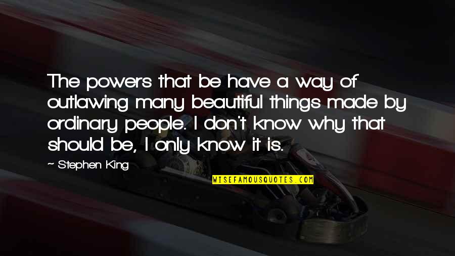 Making Choices That Affect Others Quotes By Stephen King: The powers that be have a way of Making Choices That Affect Others Quotes By Stephen King: The powers that be have a way of