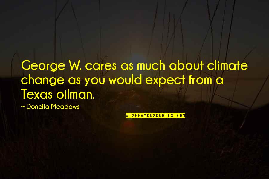 Making Commitments Quotes By Donella Meadows: George W. cares as much about climate change