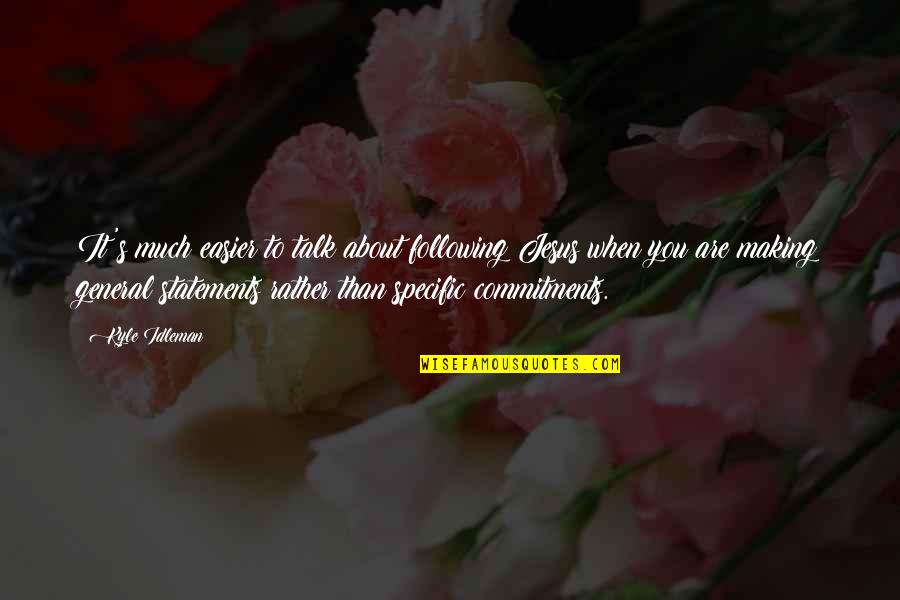 Making Commitments Quotes By Kyle Idleman: It's much easier to talk about following Jesus Making Commitments Quotes By Kyle Idleman: It's much easier to talk about following Jesus