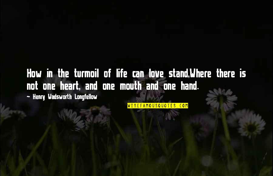 Making Contact Quotes By Henry Wadsworth Longfellow: How in the turmoil of life can love Making Contact Quotes By Henry Wadsworth Longfellow: How in the turmoil of life can love