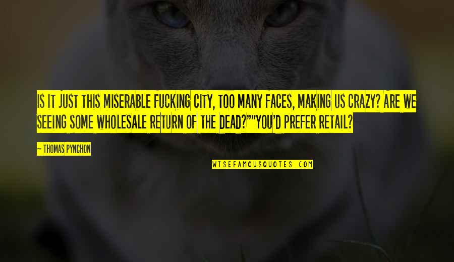 Making Crazy Faces Quotes By Thomas Pynchon: Is it just this miserable fucking city, too