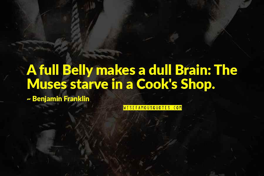 Making Day Special Quotes By Benjamin Franklin: A full Belly makes a dull Brain: The