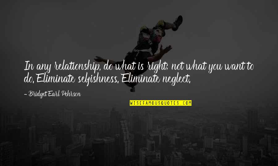 Making Day Special Quotes By Bridget Earl Pehrson: In any relationship, do what is right; not