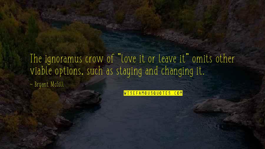 Making Decision Quotes By Bryant McGill: The ignoramus crow of "love it or leave