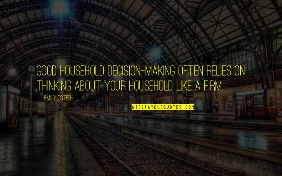 Making Decision Quotes By Emily Oster: Good household decision-making often relies on thinking about