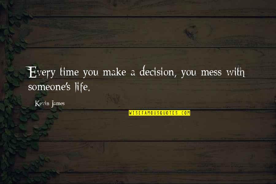 Making Decision Quotes By Kevin James: Every time you make a decision, you mess