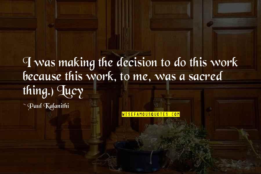 Making Decision Quotes By Paul Kalanithi: I was making the decision to do this