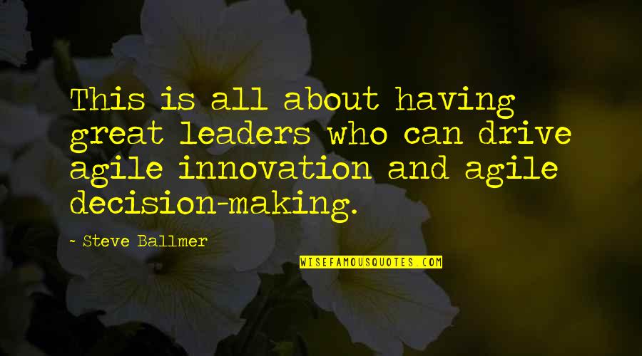 Making Decision Quotes By Steve Ballmer: This is all about having great leaders who