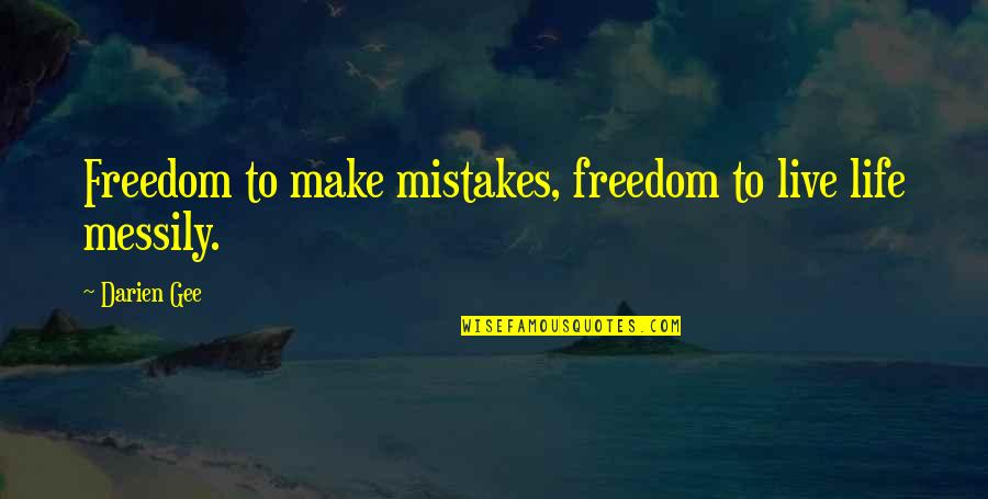 Making Decisions About Relationships Quotes By Darien Gee: Freedom to make mistakes, freedom to live life