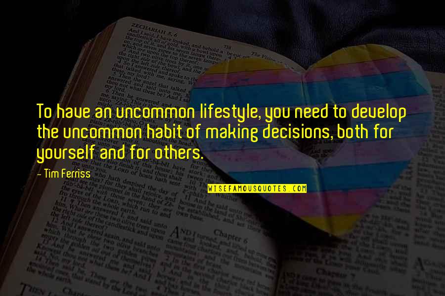 Making Decisions For Others Quotes By Tim Ferriss: To have an uncommon lifestyle, you need to