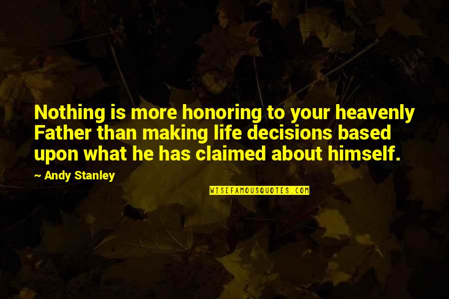 Making Decisions In Life Quotes By Andy Stanley: Nothing is more honoring to your heavenly Father