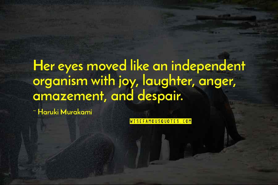 Making Decisions In Love Quotes By Haruki Murakami: Her eyes moved like an independent organism with Making Decisions In Love Quotes By Haruki Murakami: Her eyes moved like an independent organism with