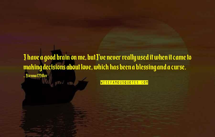 Making Decisions In Love Quotes By Sienna Miller: I have a good brain on me, but Making Decisions In Love Quotes By Sienna Miller: I have a good brain on me, but