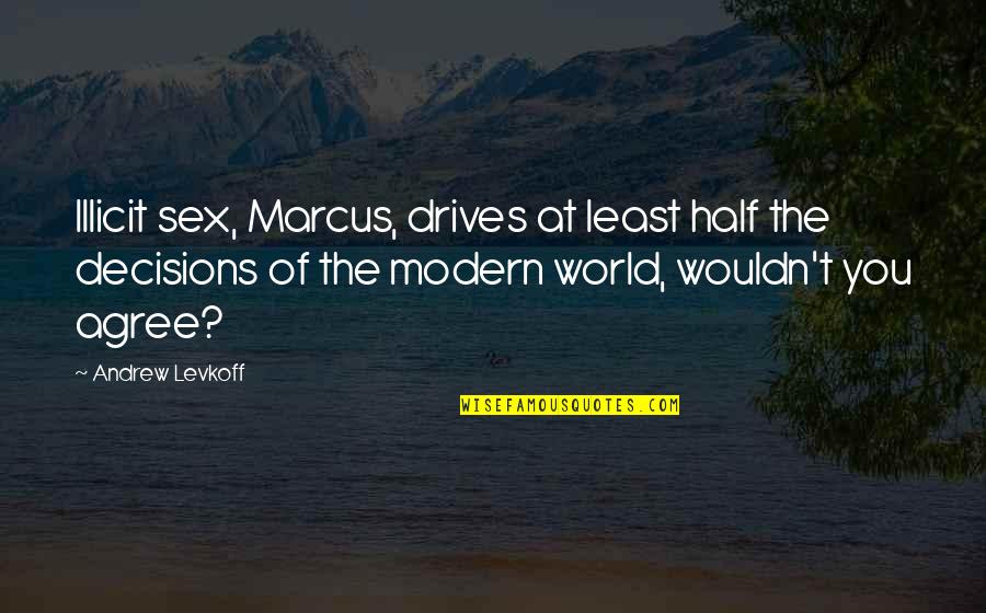 Making Decisions Quotes By Andrew Levkoff: Illicit sex, Marcus, drives at least half the