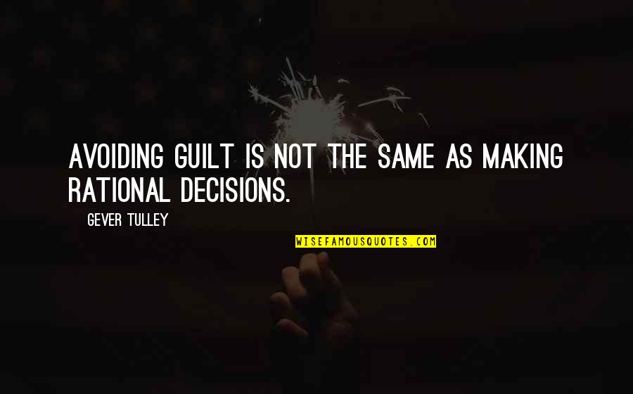 Making Decisions Quotes By Gever Tulley: Avoiding guilt is not the same as making