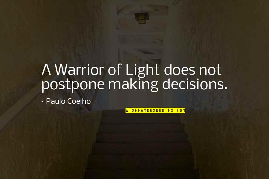 Making Decisions Quotes By Paulo Coelho: A Warrior of Light does not postpone making