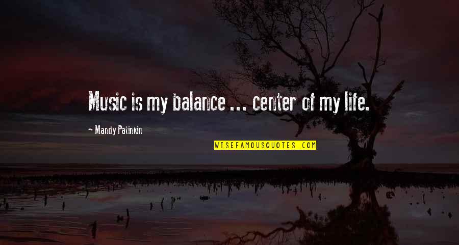 Making Decisions With Your Heart Quotes By Mandy Patinkin: Music is my balance ... center of my