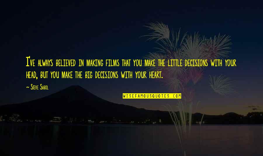 Making Decisions With Your Heart Quotes By Steve Sabol: I've always believed in making films that you