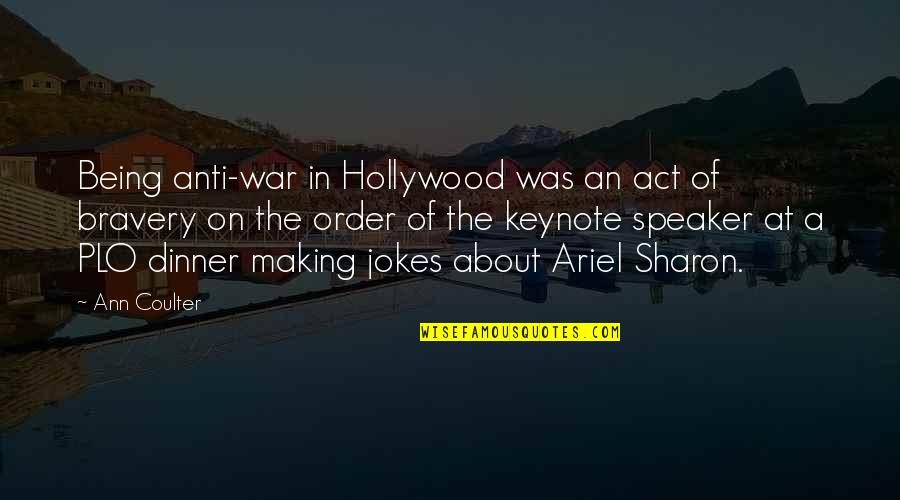 Making Dinner Quotes By Ann Coulter: Being anti-war in Hollywood was an act of Making Dinner Quotes By Ann Coulter: Being anti-war in Hollywood was an act of